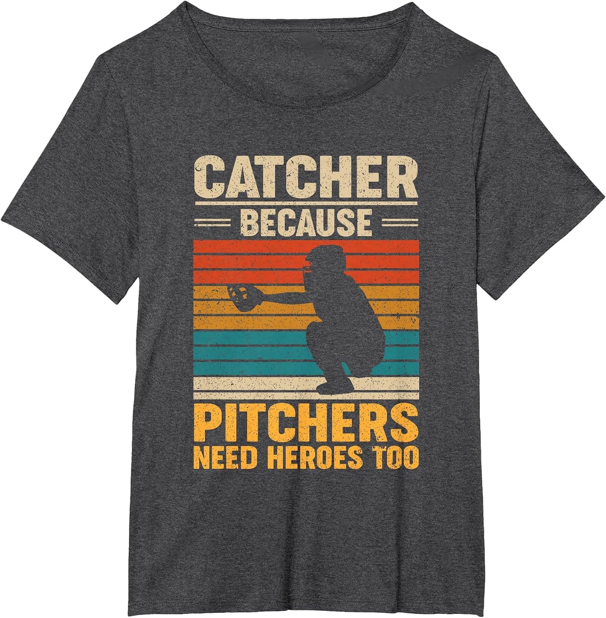 Catcher Because Pitchers Need Heroes Too Baseball T-Shirt - Dark Heather Grey