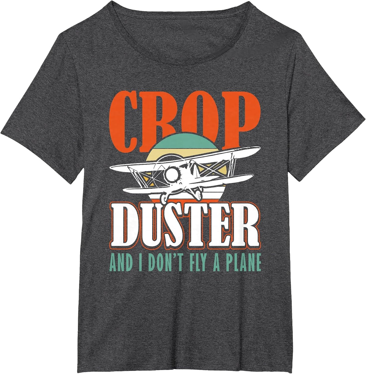 Crop Duster and I Dont Fly a Plane Spray Plane T-Shirt - Dark Heather Grey