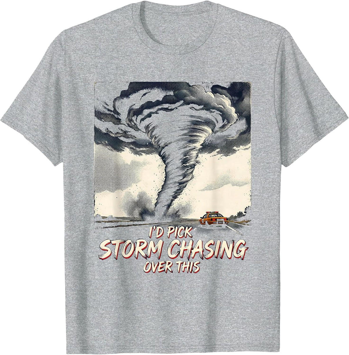 Men's I’d Pick Storm Chasing Over This Funny Tornado Chaser T-Shirt - Heather Grey