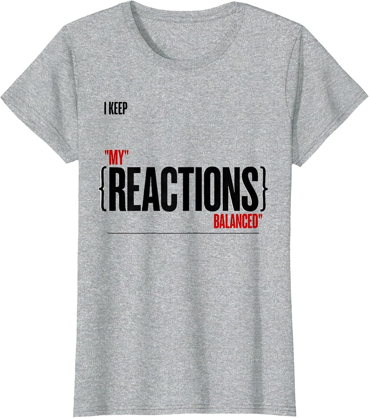I Keep My Reactions Balanced Funny Science Chemistry Nerd T-Shirt - Heather Grey