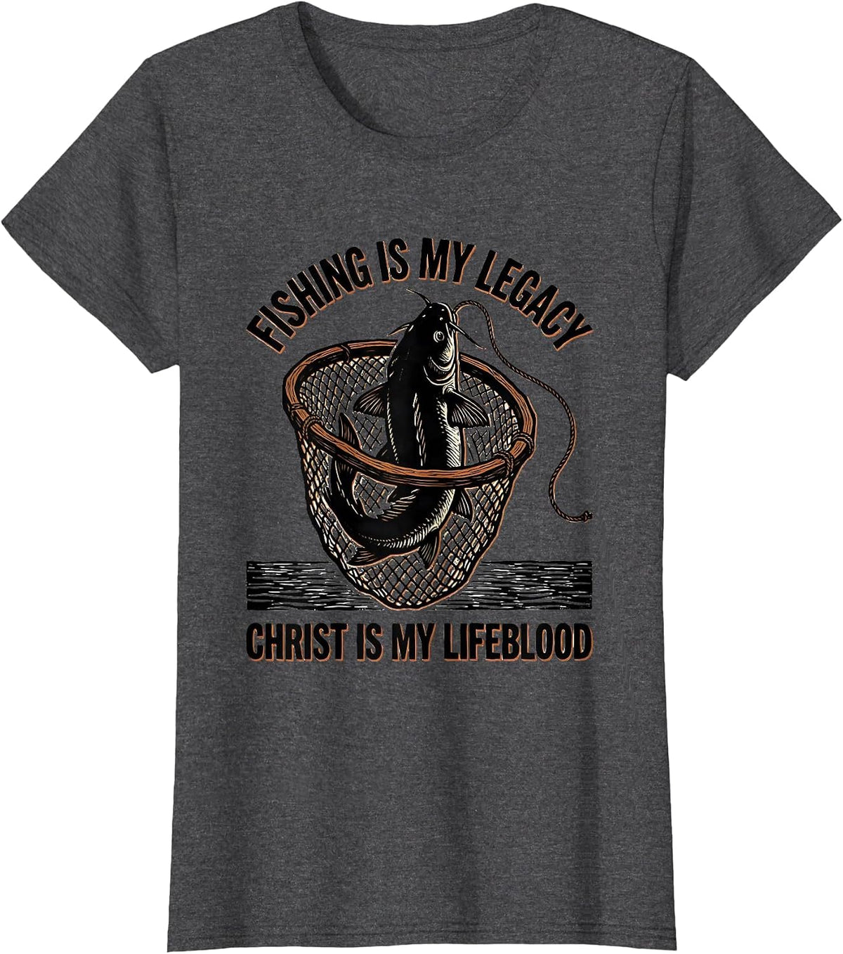 Women's Fishing Is My Legacy, Christ Is My Lifeblood Christian T-Shirt - Dark Heather Grey