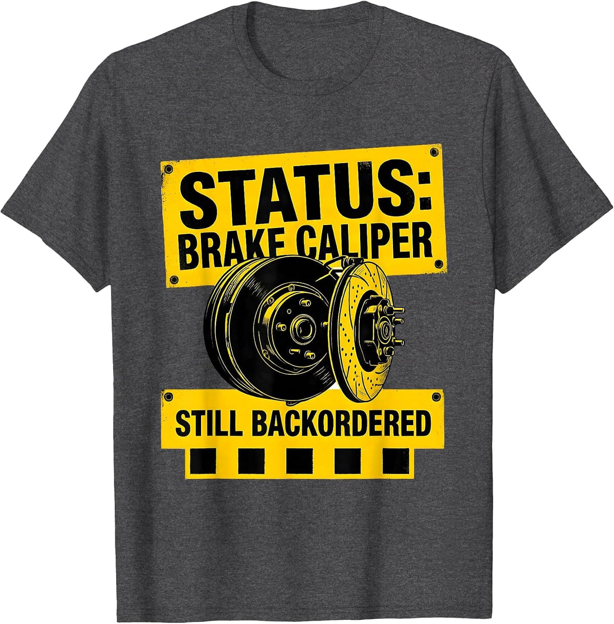 Men's Status Brake Caliper Still Backordered Funny Car Guy T-Shirt - Dark Heather Grey