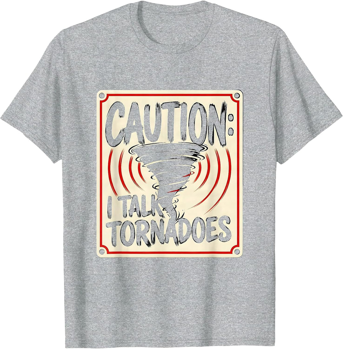 Men's Caution: I Talk Tornadoes Funny Storm Chaser Meteorology T-Shirt - Heather Grey