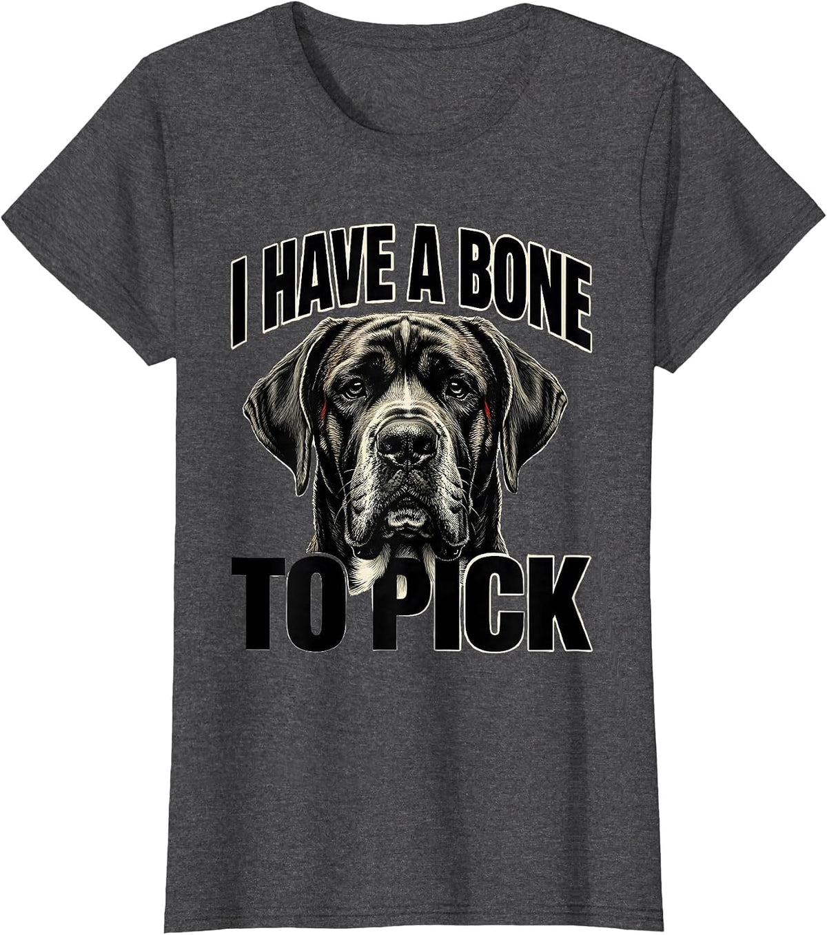 Women's I Have A Bone To Pick Funny Great Dane Dog Owner Meme Humor T-Shirt - Dark Heather Grey