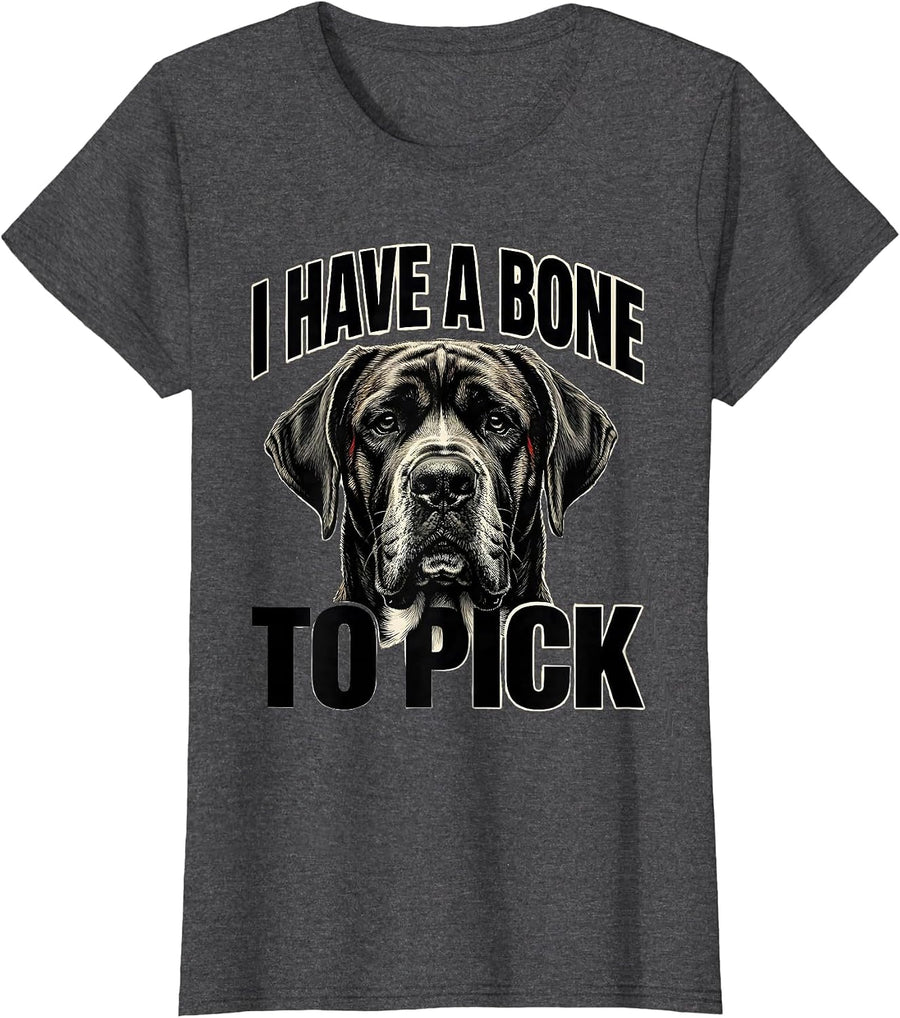 Women's I Have A Bone To Pick Funny Great Dane Dog Owner Meme Humor T-Shirt - Dark Heather Grey