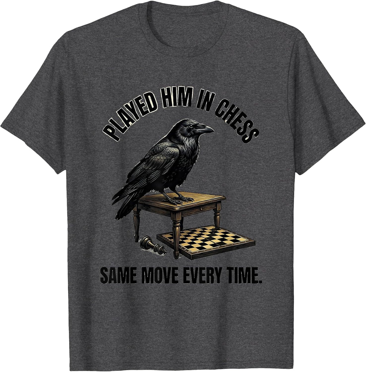 Played Him In Chess Same Move Every Time Gothic T-Shirt - Dark Heather Grey