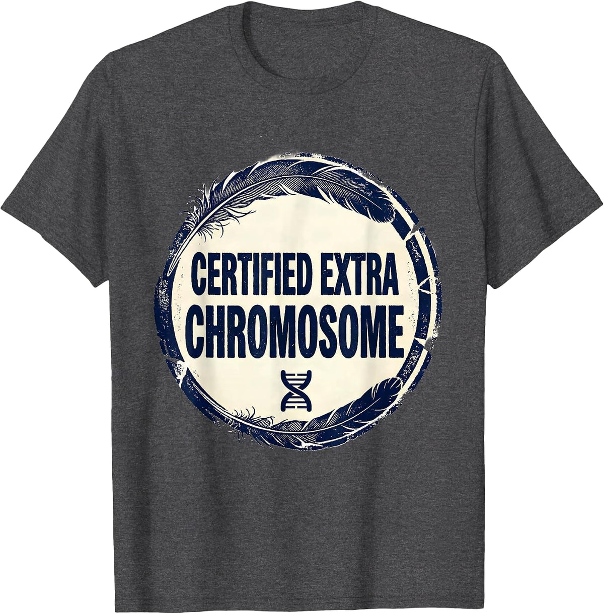 Men's Certified Extra Chromosome Funny Down Syndrome Awareness T-Shirt - Dark Heather Grey