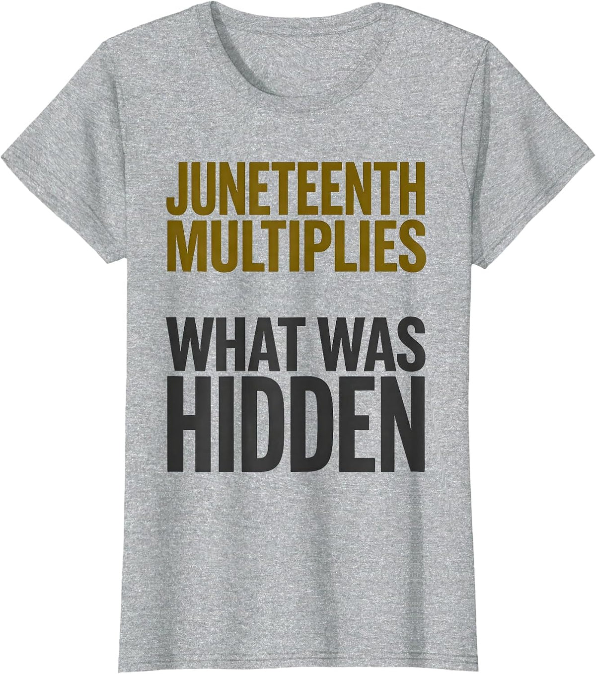 Women's Juneteenth Multiplies What Was Hidden Equality Greater T-Shirt - Heather Grey