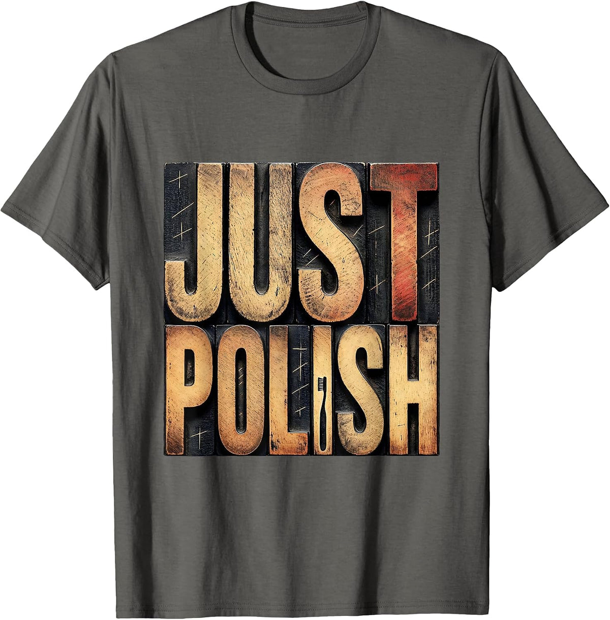 Just Polish Funny Dental Hygienist RDH Dentist Assistant T-Shirt - Asphalt Grey
