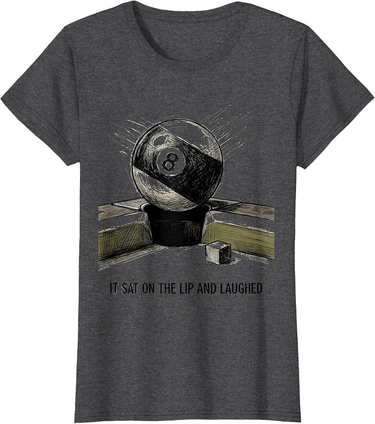 Women's It Sat On The Lip And Laughed Funny Billiards Pool Player T-Shirt - Dark Heather Grey