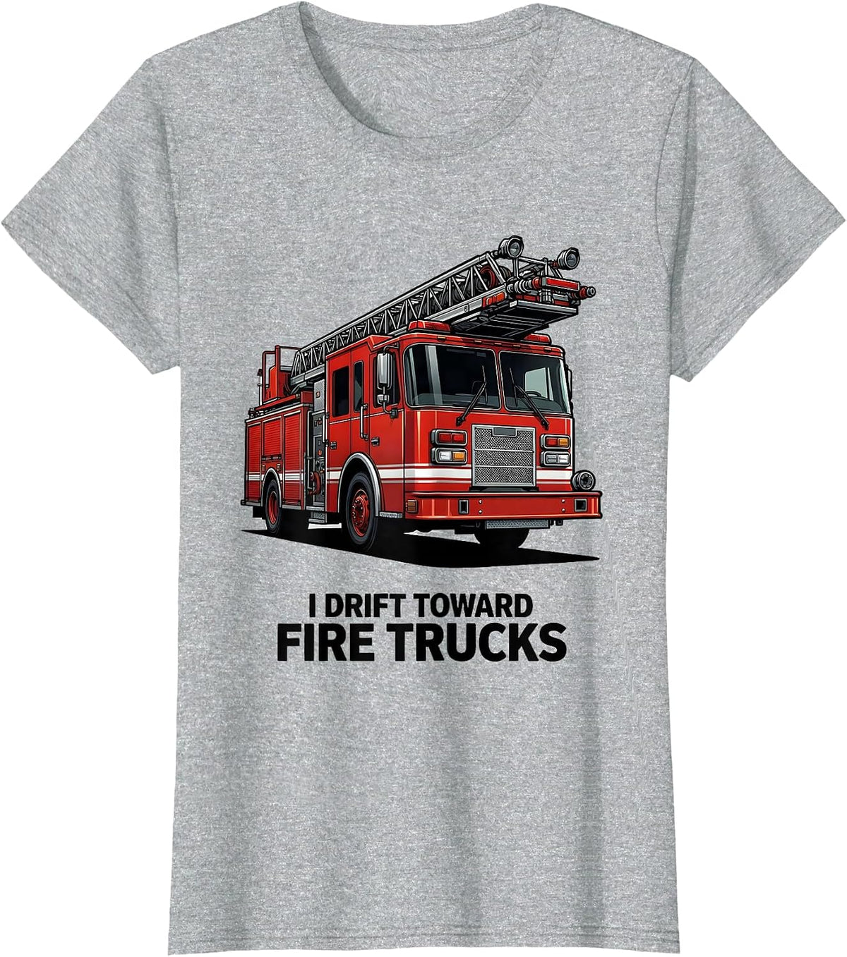 I Drift Toward Fire Trucks Funny Firefighter Gift Fireman T-Shirt - Heather Grey