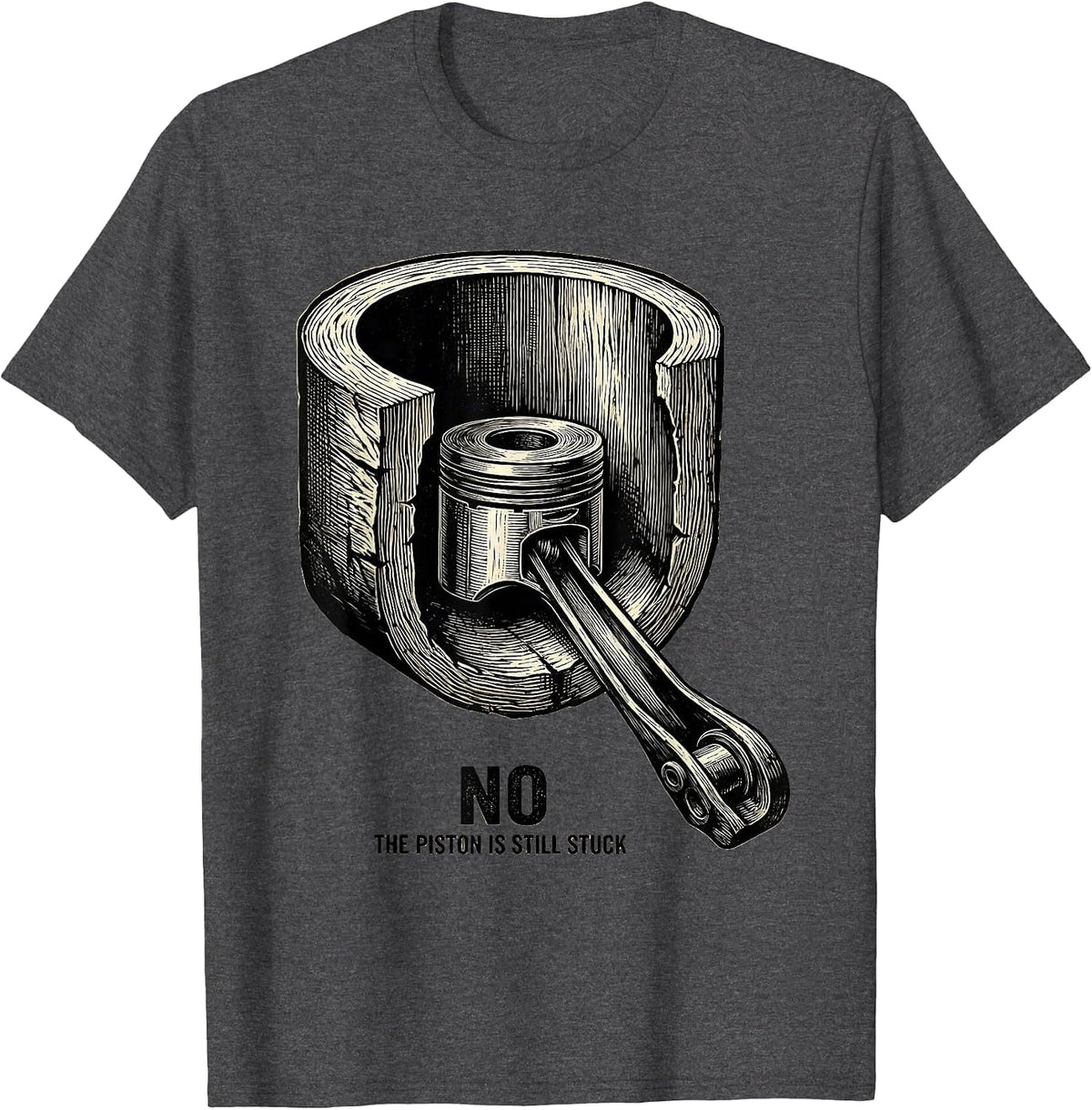 Men's No The Piston Is Still Stuck Funny Mechanic Garage Humor T-Shirt - Dark Heather Grey