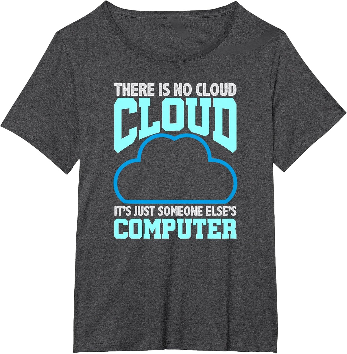 Programming Humor There is No Cloud Someone Else’s Computer T-Shirt - Dark Heather Grey