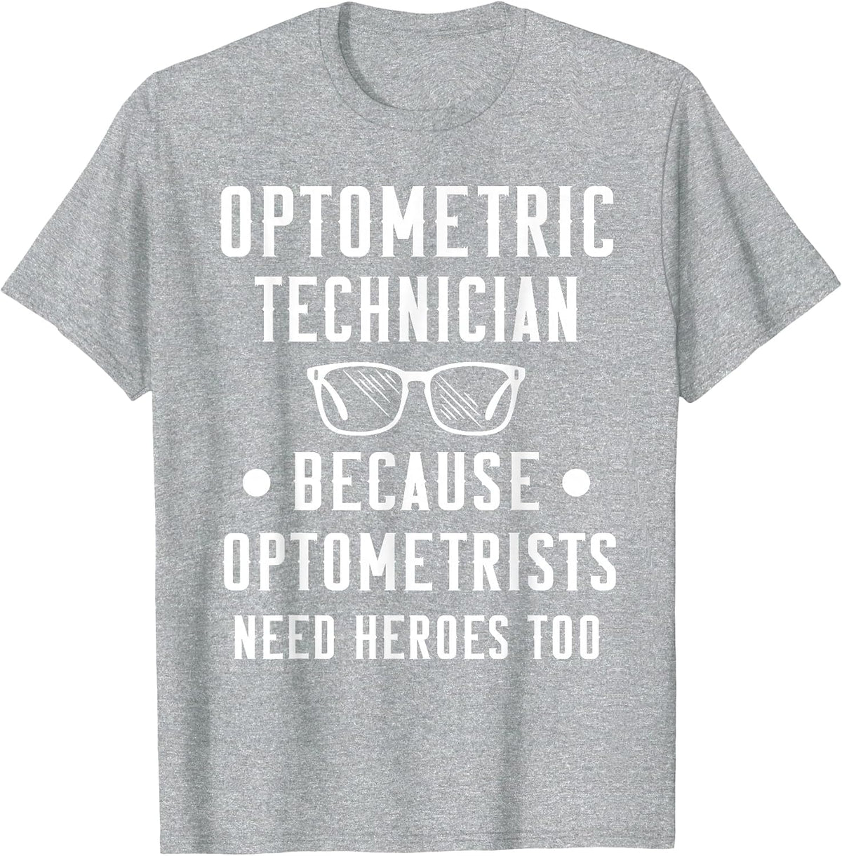 Optometric Technician - Optometrists Need Heroes T-Shirt - Heather Grey