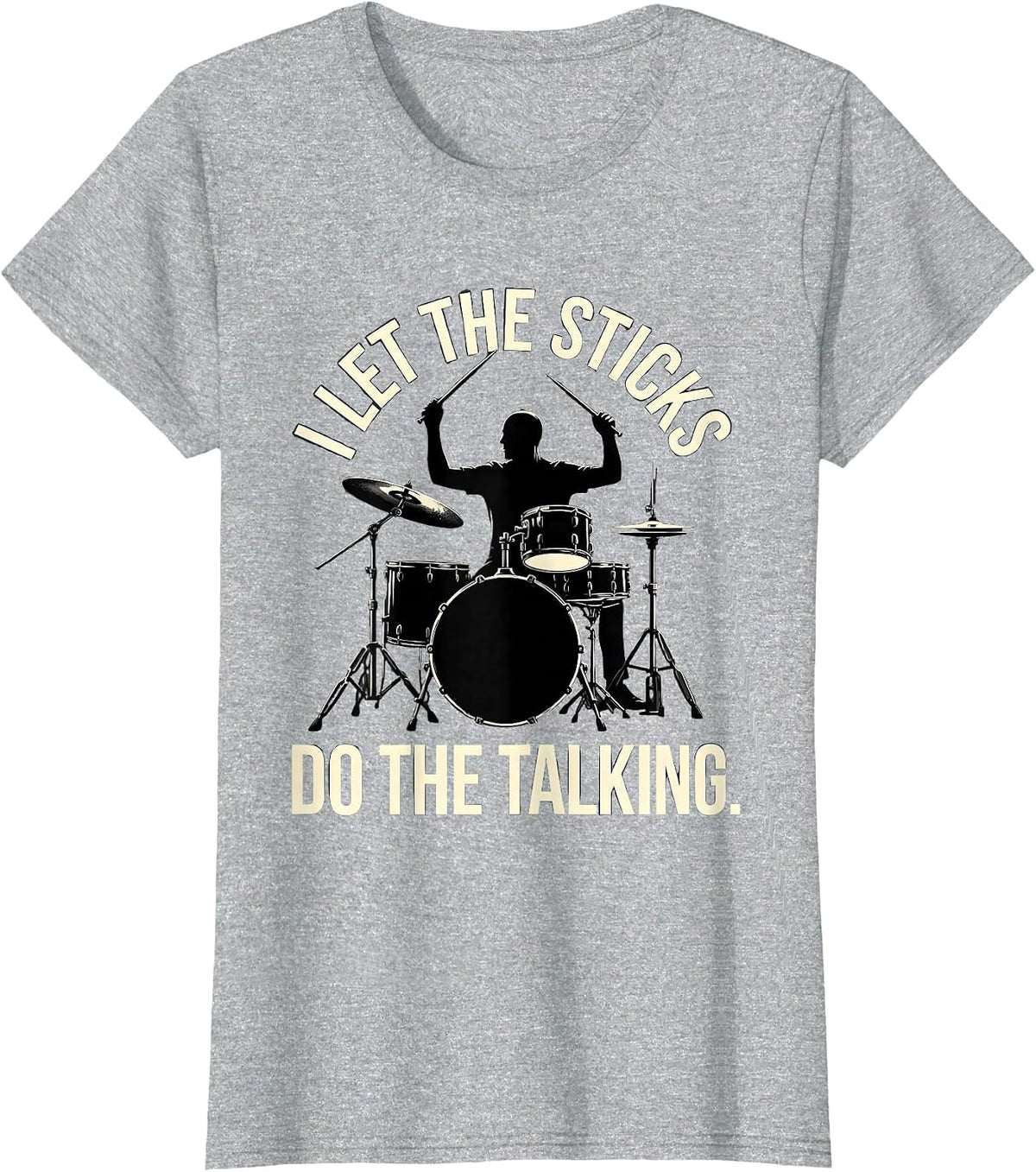 I Let The Sticks Do The Talking Funny Drummer Gift Drumming T-Shirt - Heather Grey