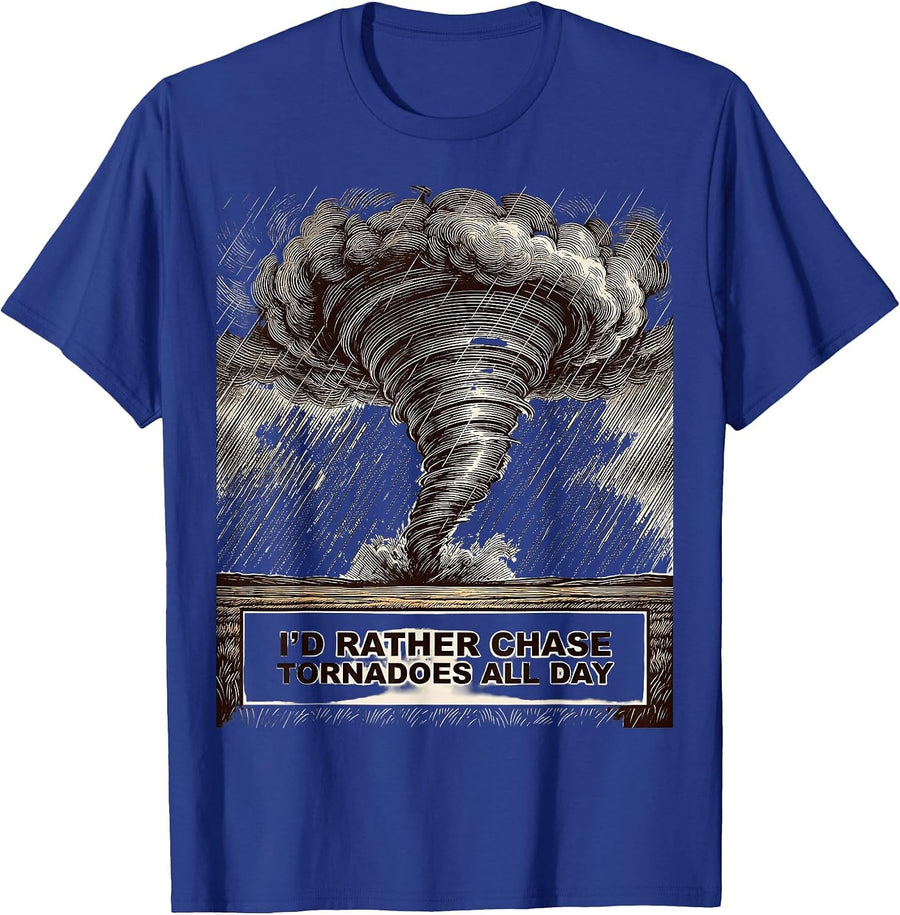 I'd Rather Chase Tornadoes All Day Funny Storm Chaser T-Shirt - Royal Blue