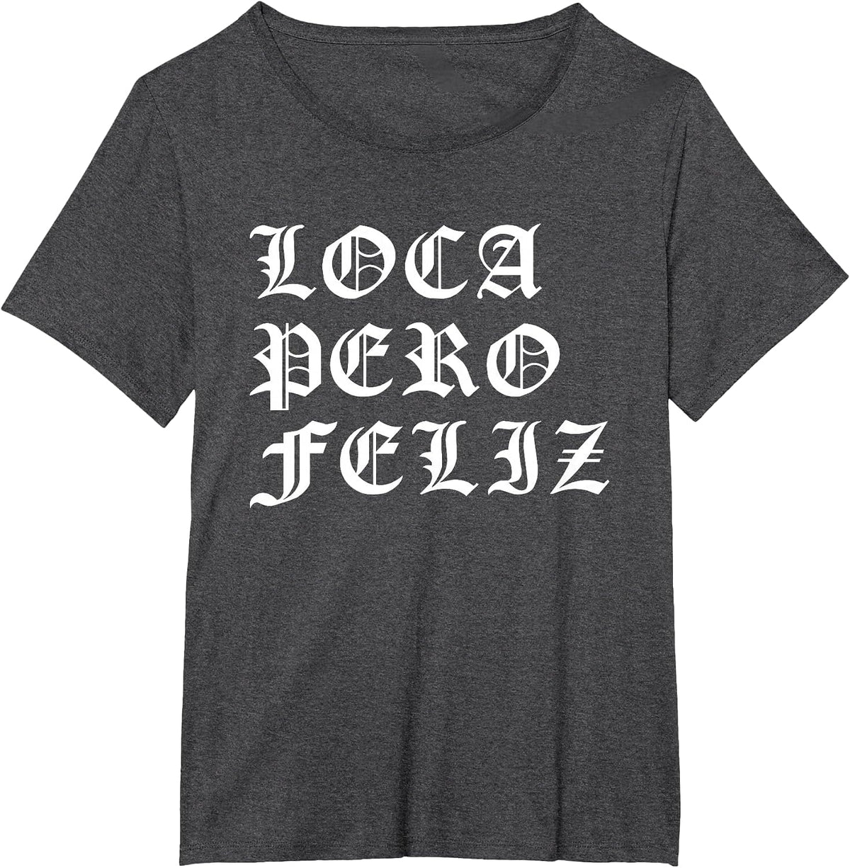 Chola Latina Mexican American Loca Pero Feliz Chicano T-Shirt - Dark Heather Grey