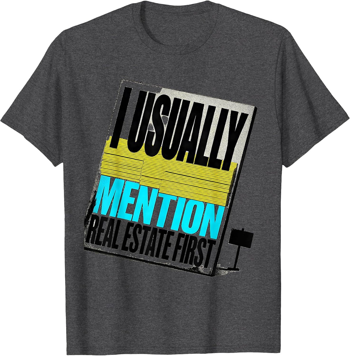 Men's I Usually Mention Real Estate First Funny Realtor Gift T-Shirt - Dark Heather Grey
