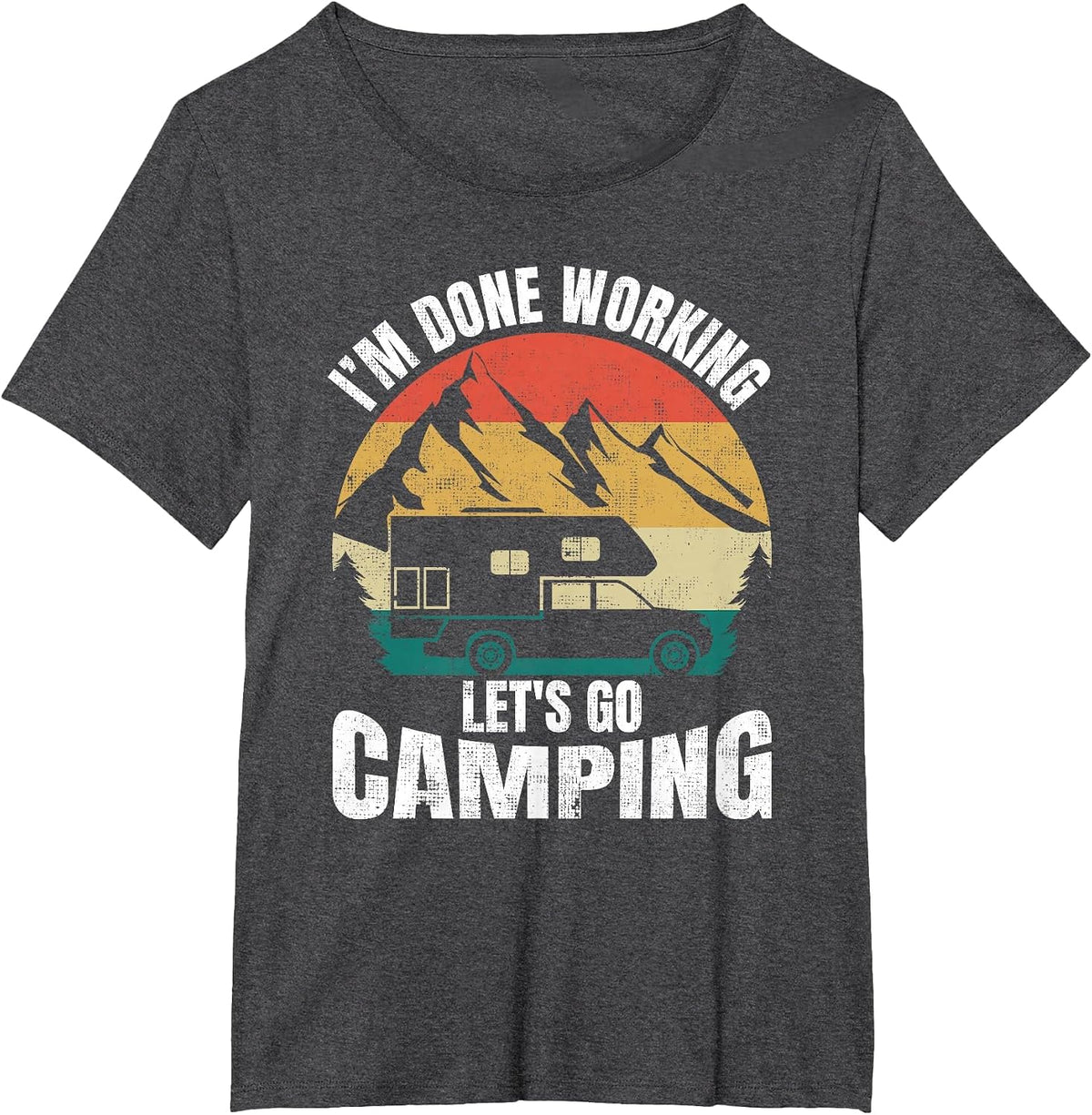 I'm Done Working Let's Go Funny Camping Truck Camper T-Shirt - Dark Heather Grey