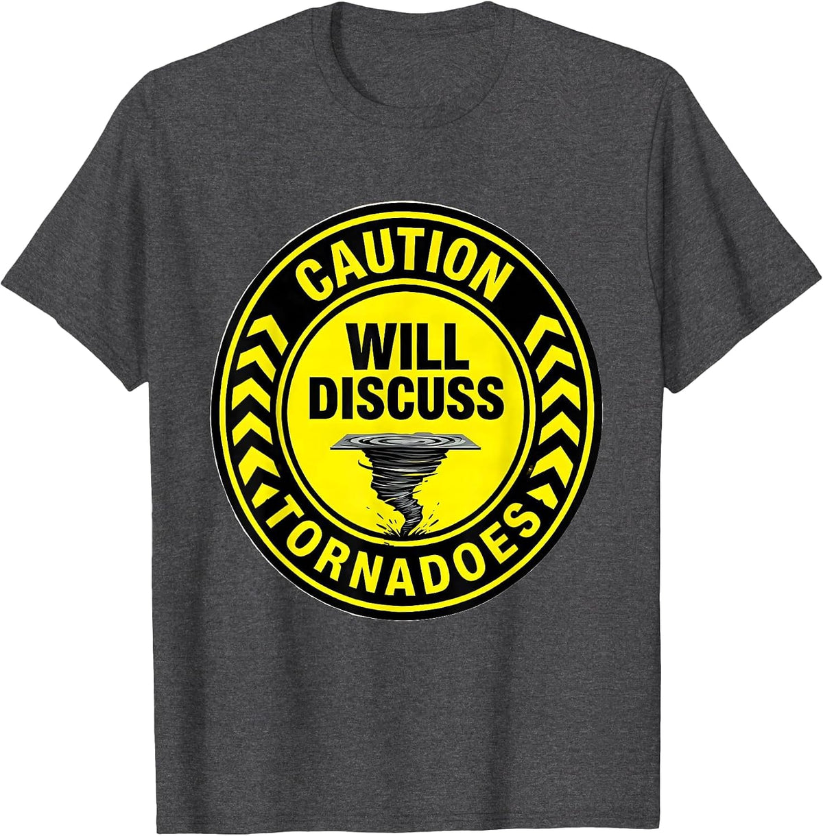 Caution: Will Discuss Tornadoes Funny Storm Chaser T-Shirt - Dark Heather Grey