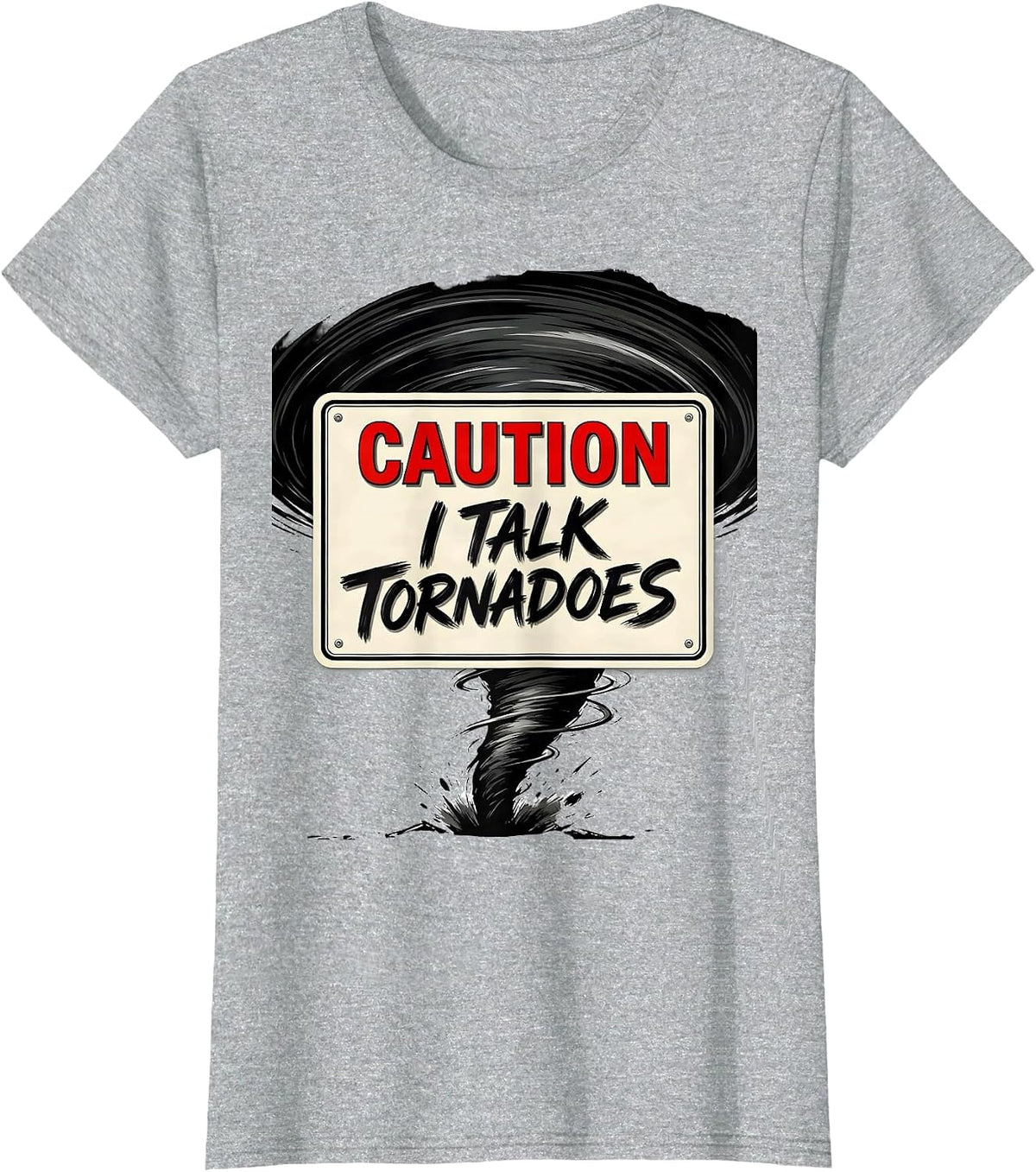 Women's Caution: I Talk Tornadoes Funny Storm Chaser Meteorology T-Shirt - Heather Grey