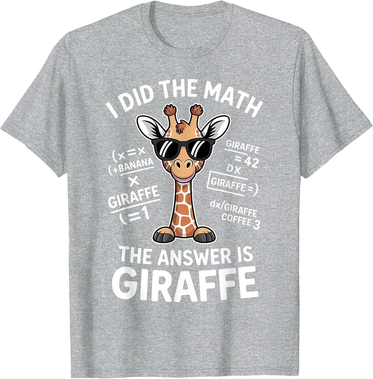 I Did The Math The Answer is Giraffe Funny Math T-Shirt - Heather Grey