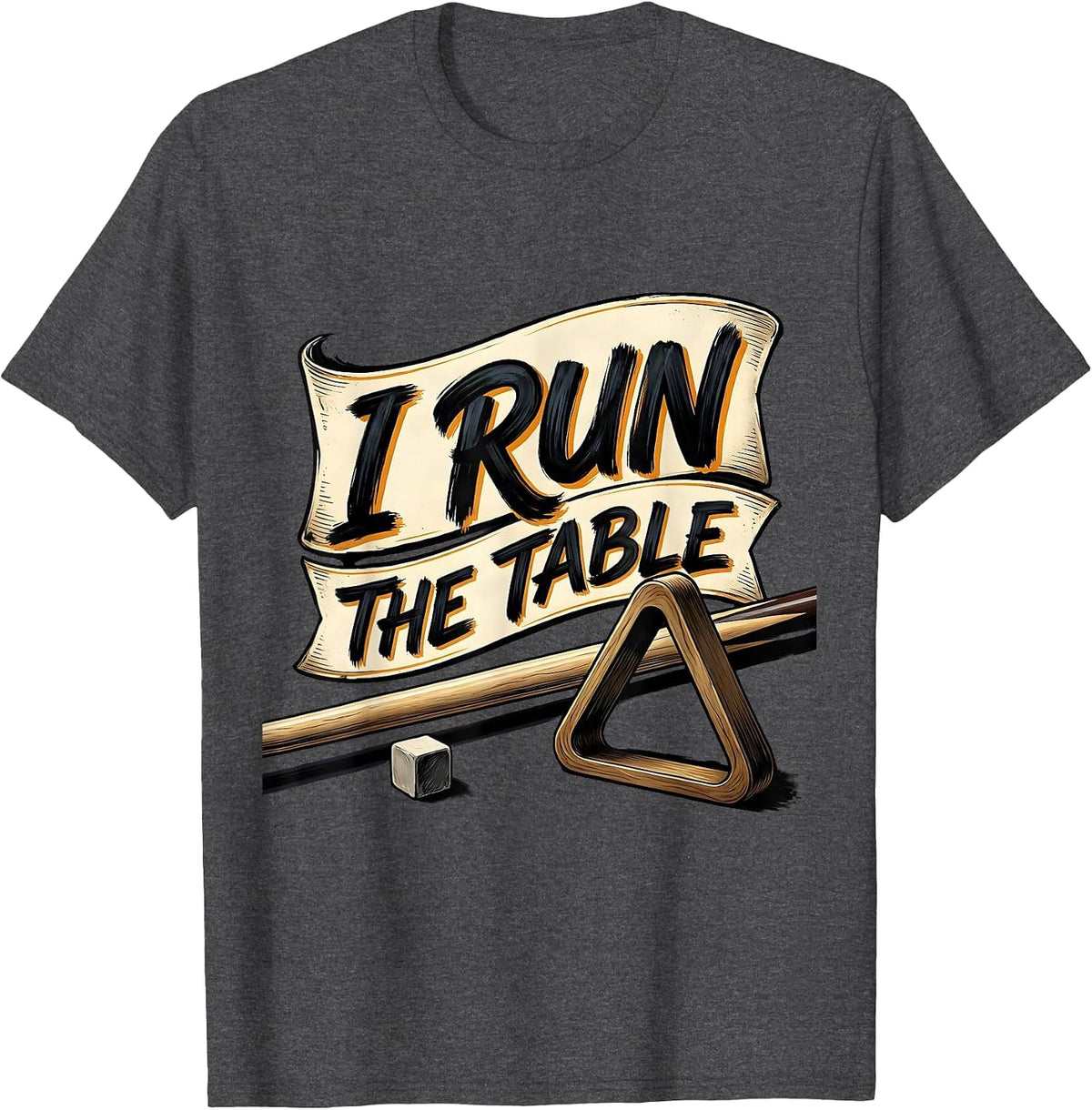 Men's I Run The Table Funny Billiards Player Bar League Humor T-Shirt - Dark Heather Grey