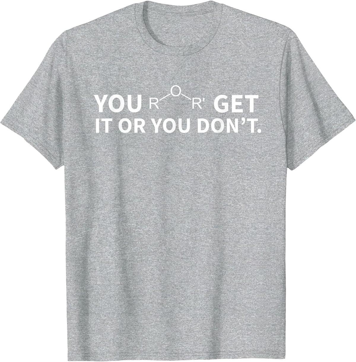 Chemistry Pun You Ether Get It Or You Don't T-Shirt - Heather Grey