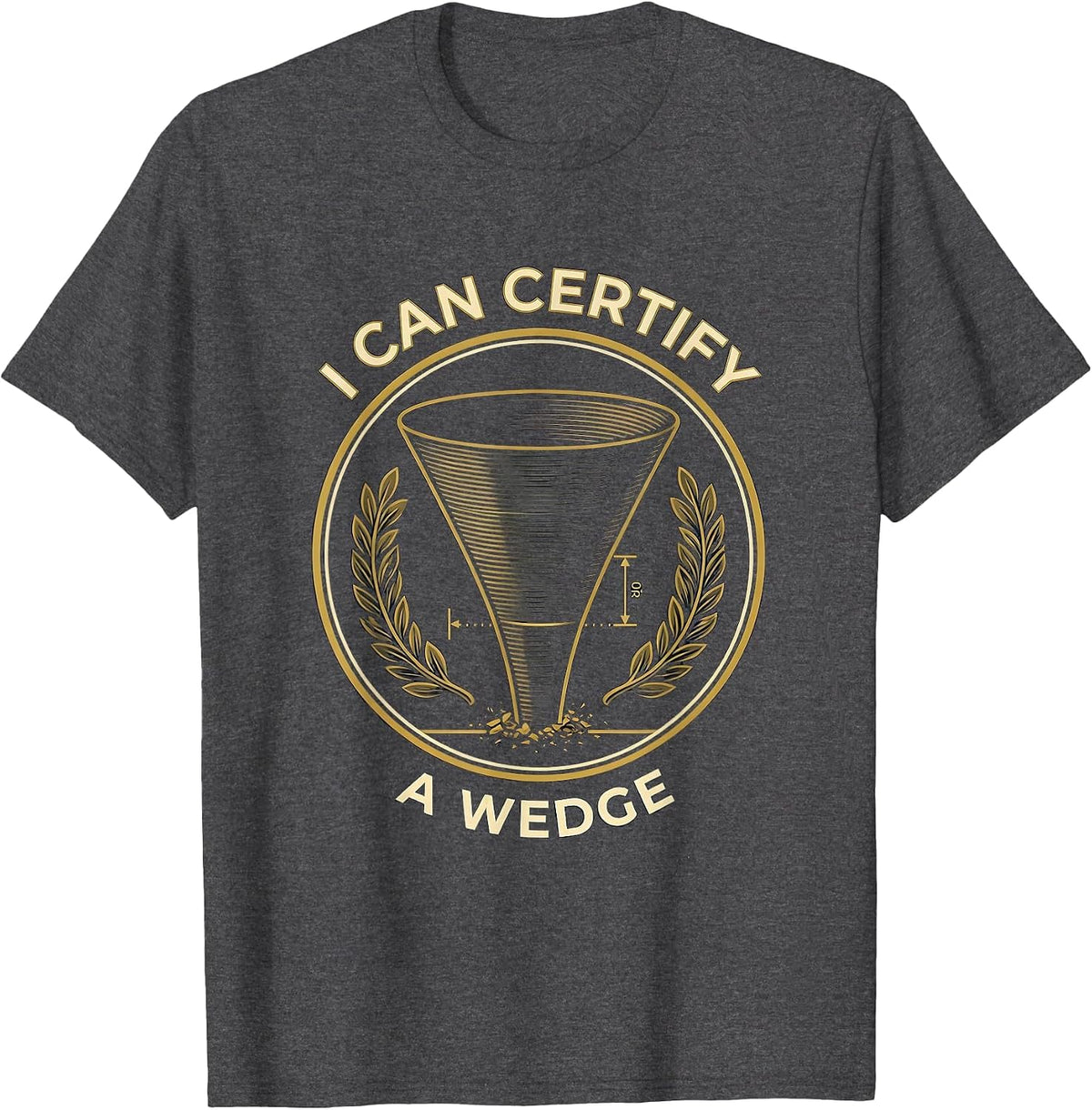 I Can Certify A Wedge Funny Storm Chaser Tornado Meteorology T-Shirt - Dark Heather Grey