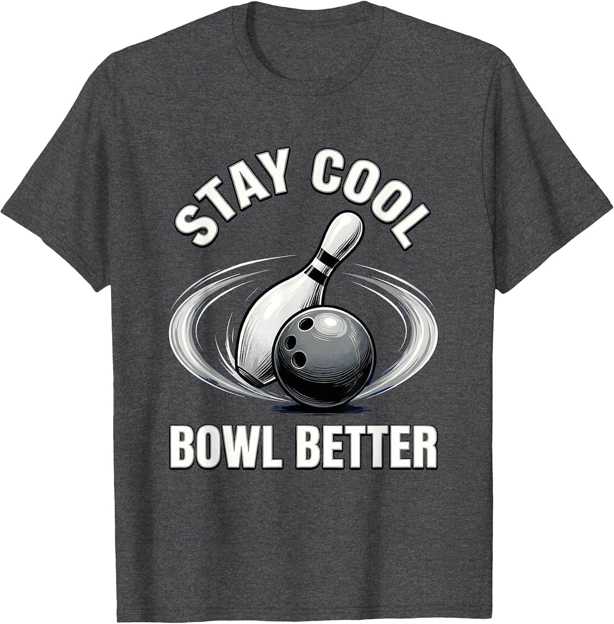 Stay Cool Bowl Better Bowling Design T-Shirt - Dark Heather Grey