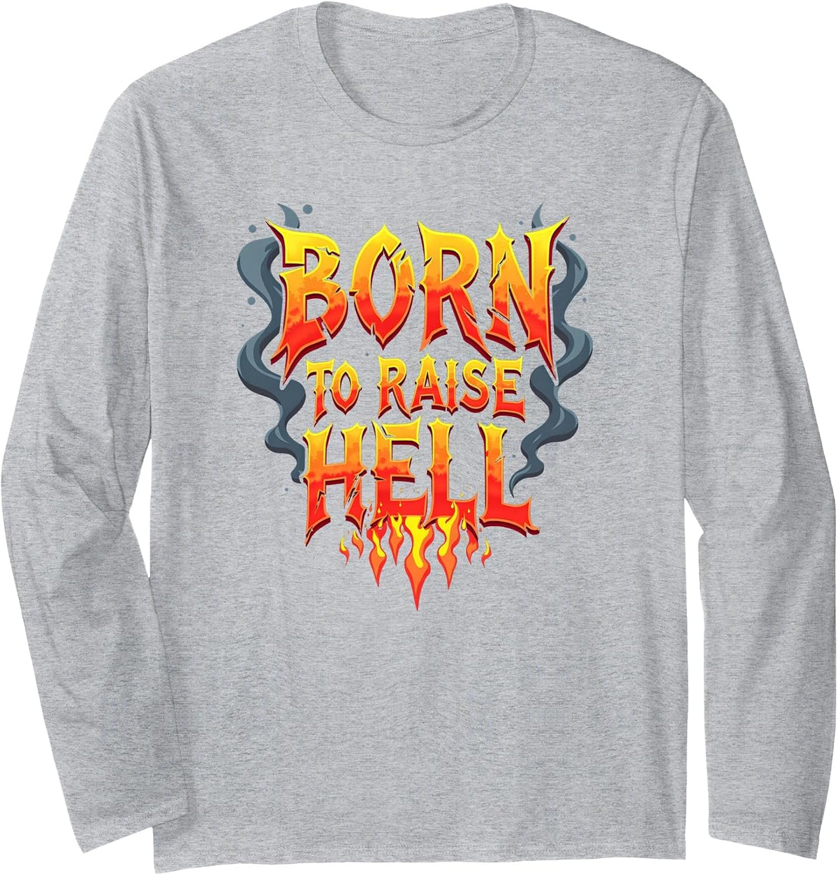 Heavy Metal Born to Raise Hell Rocker Rebel Slogan Long Sleeve T-Shirt - Adult Unisex Heather Grey