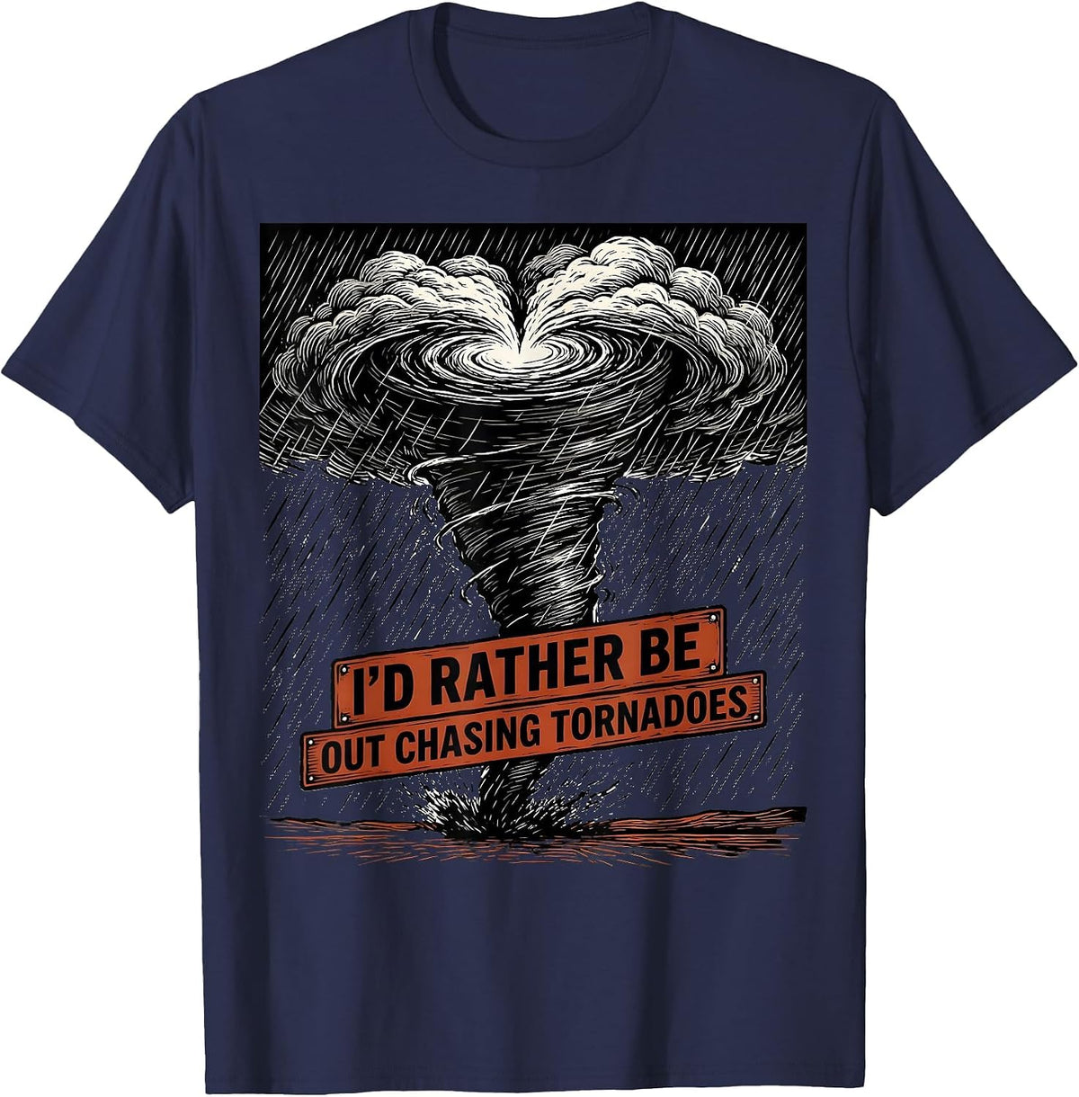 I'd Rather Be Out Chasing Tornadoes Storm Chaser Meteorology T-Shirt - Navy Blue