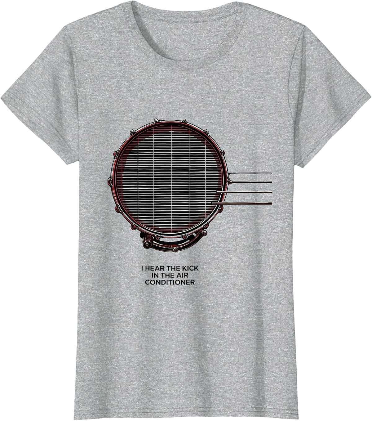 I Hear The Kick In The Air Conditioner Funny Drummer T-Shirt - Heather Grey