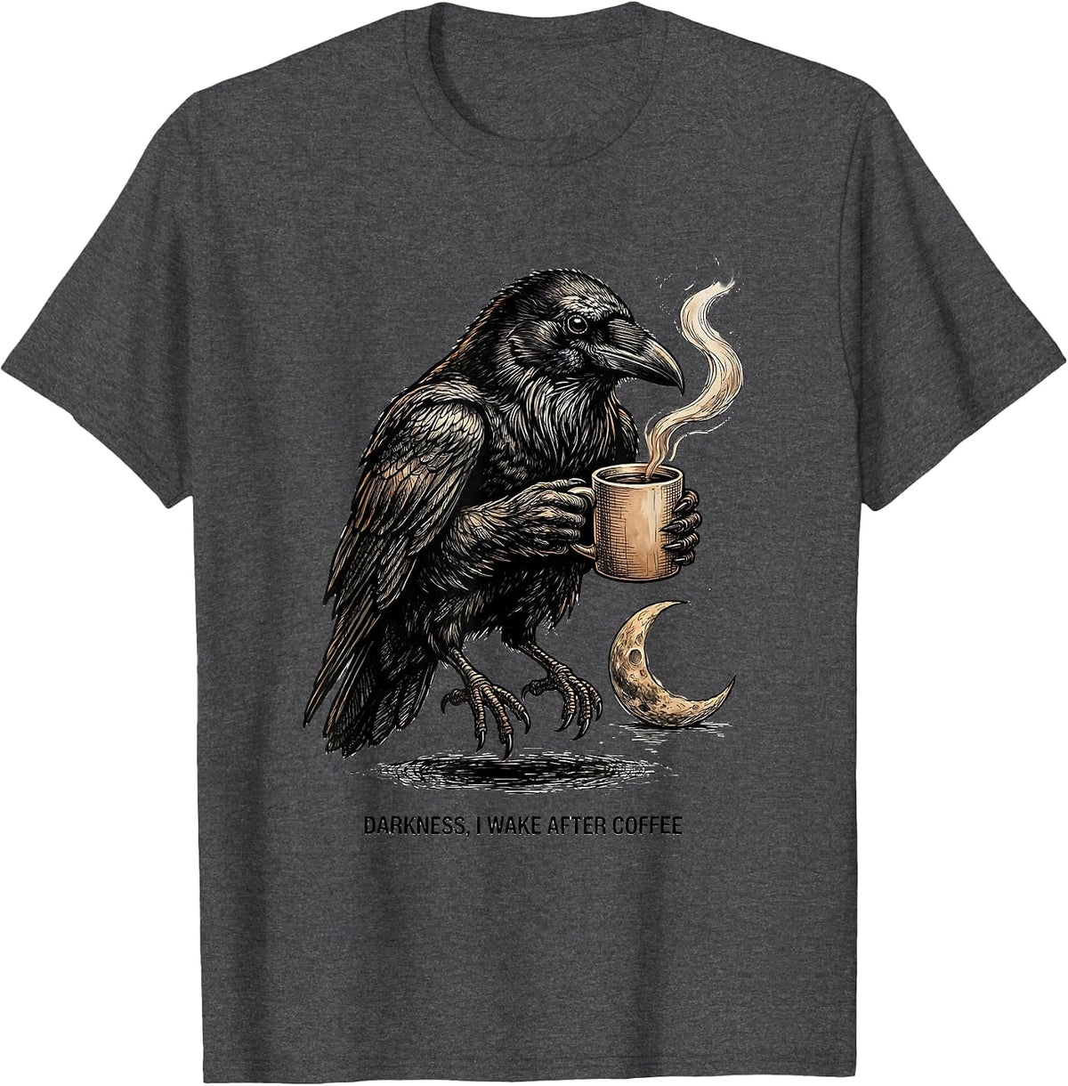 Darkness, I Wake After Coffee Funny Raven Coffee Lover T-Shirt - Dark Heather Grey