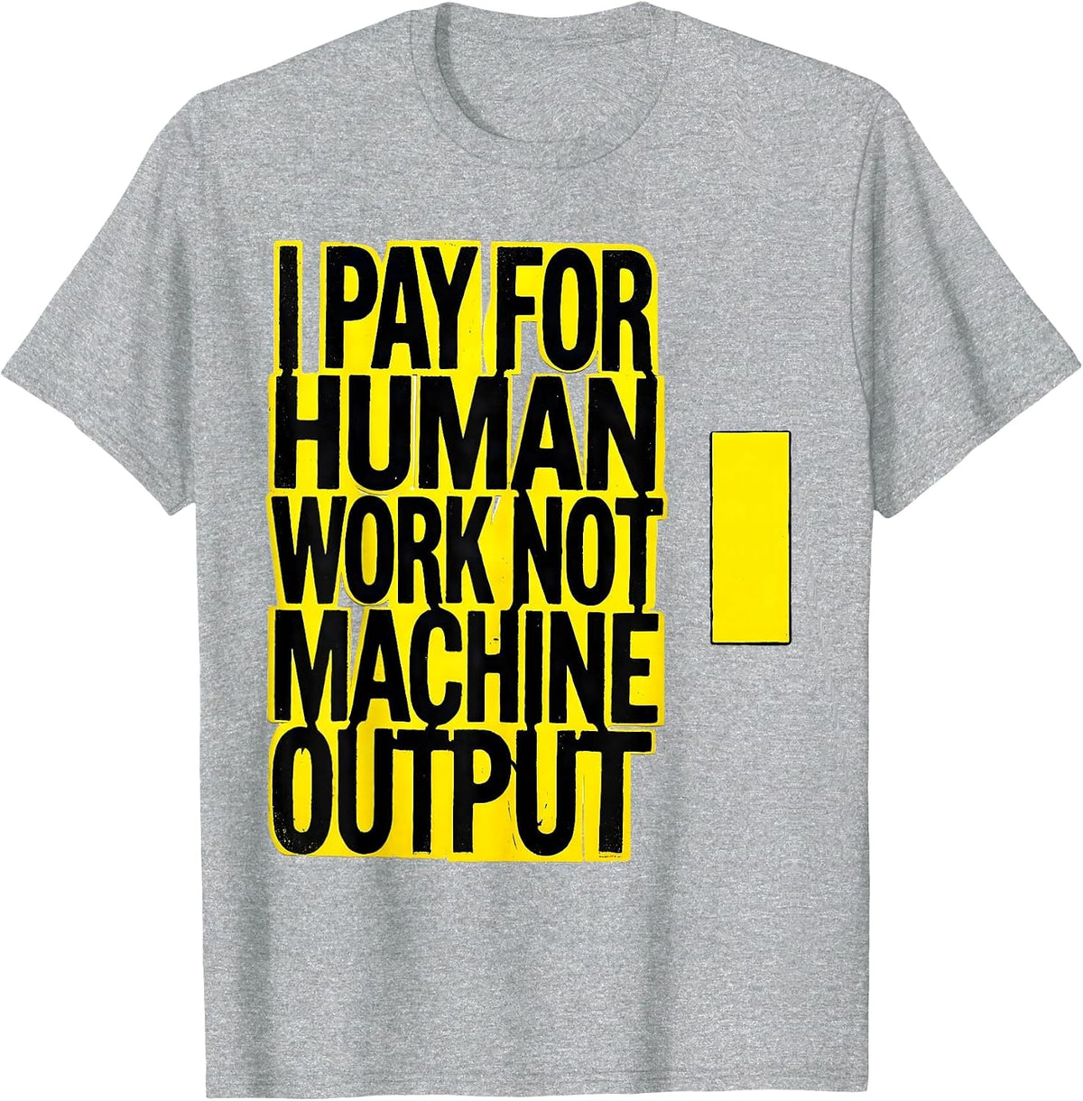 Men's I Pay For Human Work, Not Machine Output Funny T-Shirt - Heather Grey