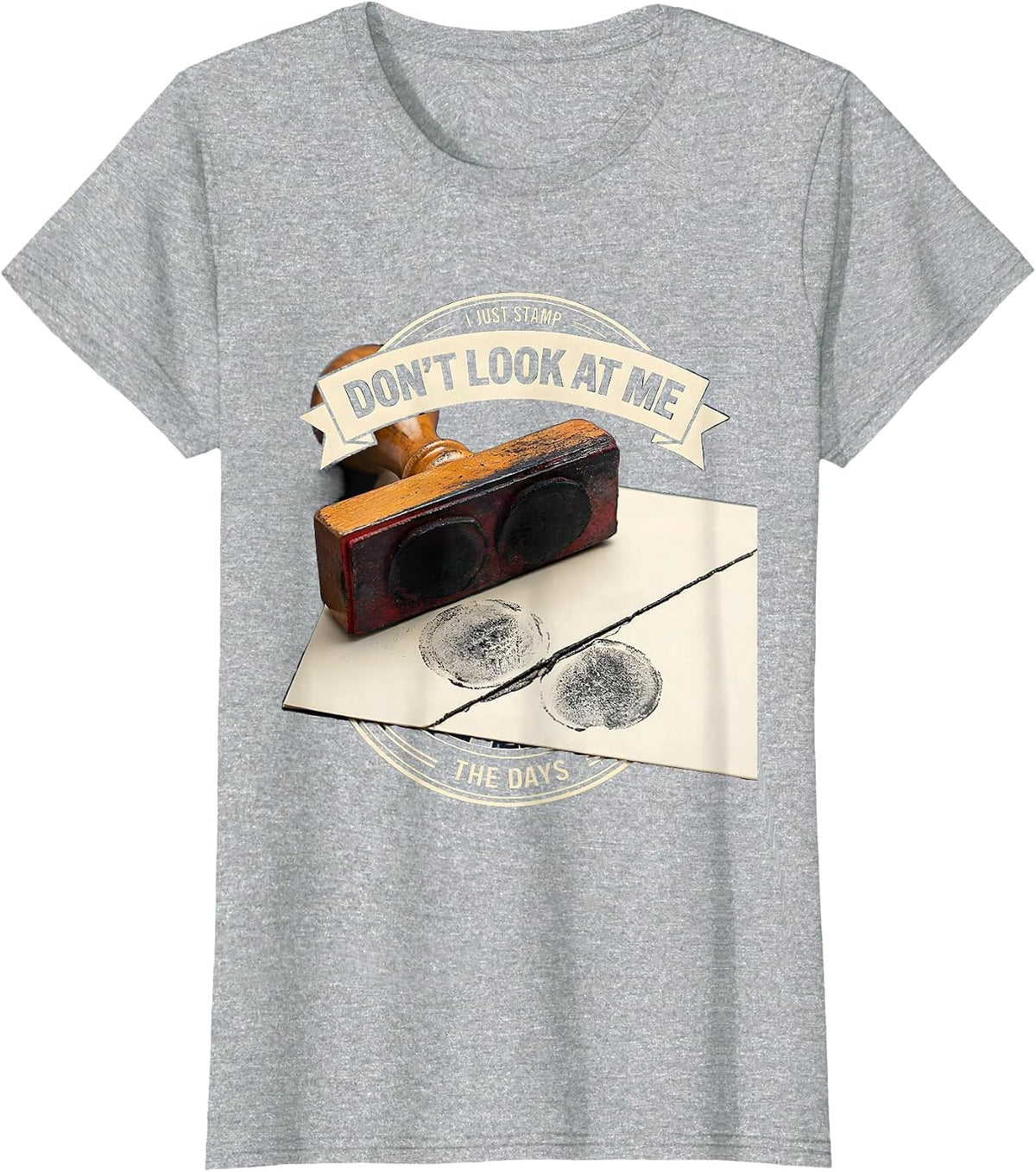 Don't Look At Me, I Just Stamp The Days Workweek Humor T-Shirt - Heather Grey