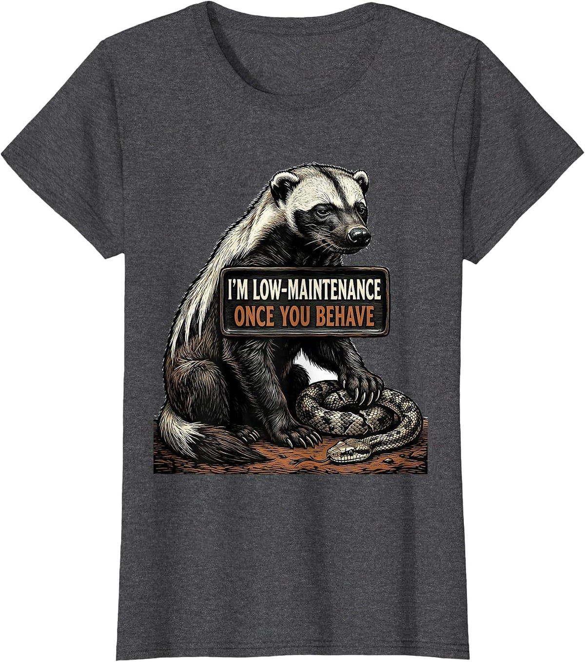 Women's I'm Low-Maintenance Once You Behave Funny Honey Badger T-Shirt - Dark Heather Grey