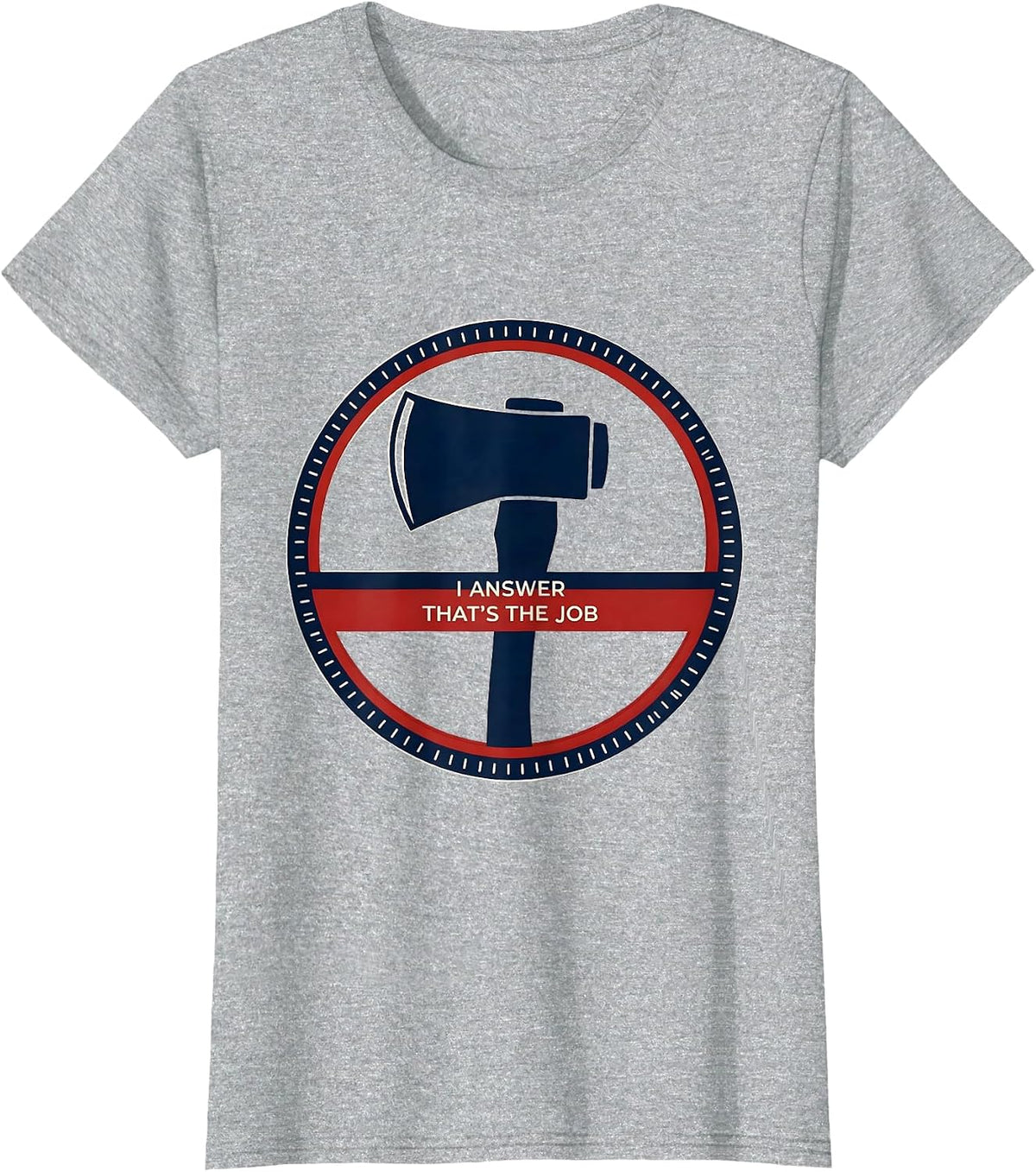 Women's I Answer That's The Job Funny Firefighter Occupation Humor T-Shirt - Heather Grey