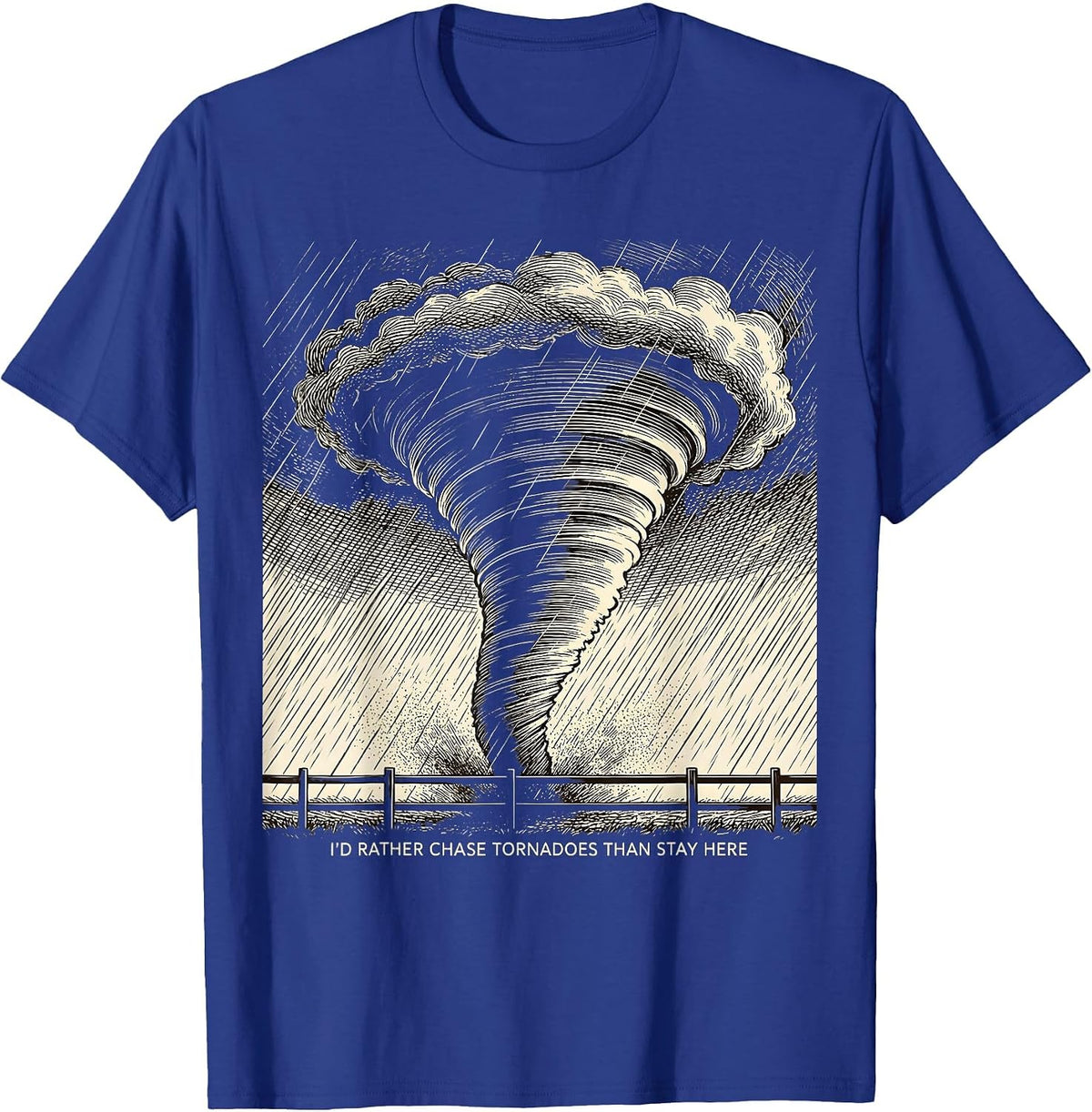 I'd Rather Chase Tornadoes Than Stay Here Storm Chaser T-Shirt - Royal Blue
