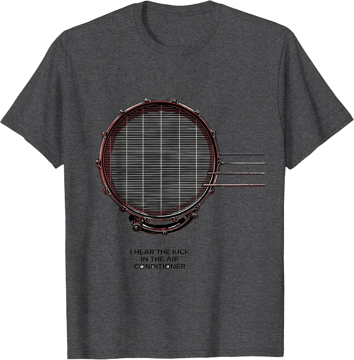 I Hear The Kick In The Air Conditioner Funny Drummer T-Shirt - Dark Heather Grey