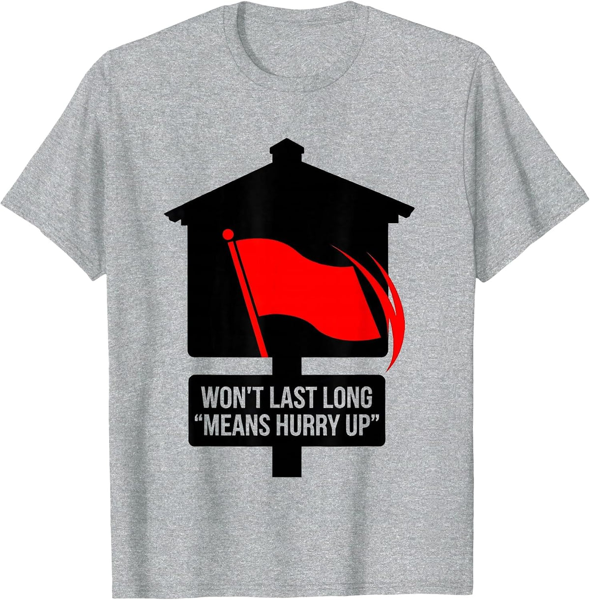 Men's Won't Last Long Means Hurry Up Funny Realtor Real Estate T-Shirt - Heather Grey