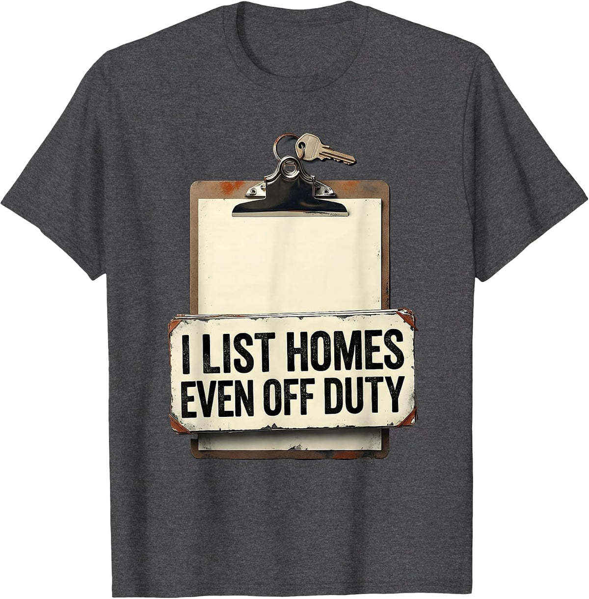 I List Homes, Even Off Duty Funny Realtor Real Estate Agent T-Shirt - Dark Heather Grey