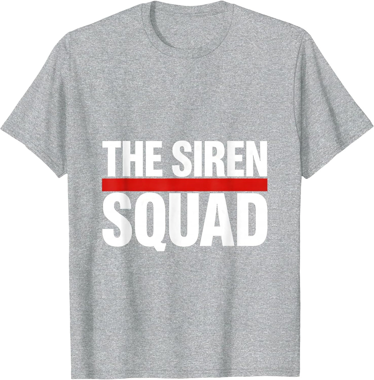 Men's THE SIREN SQUAD Funny Firefighter Tribute Gift T-Shirt - Heather Grey