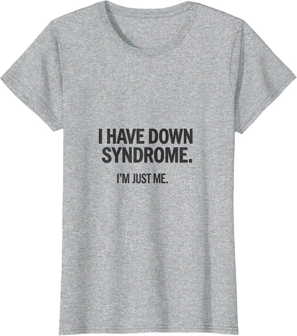 Women's I Have Down Syndrome I'm Just Me Awareness Family Support T-Shirt - Heather Grey