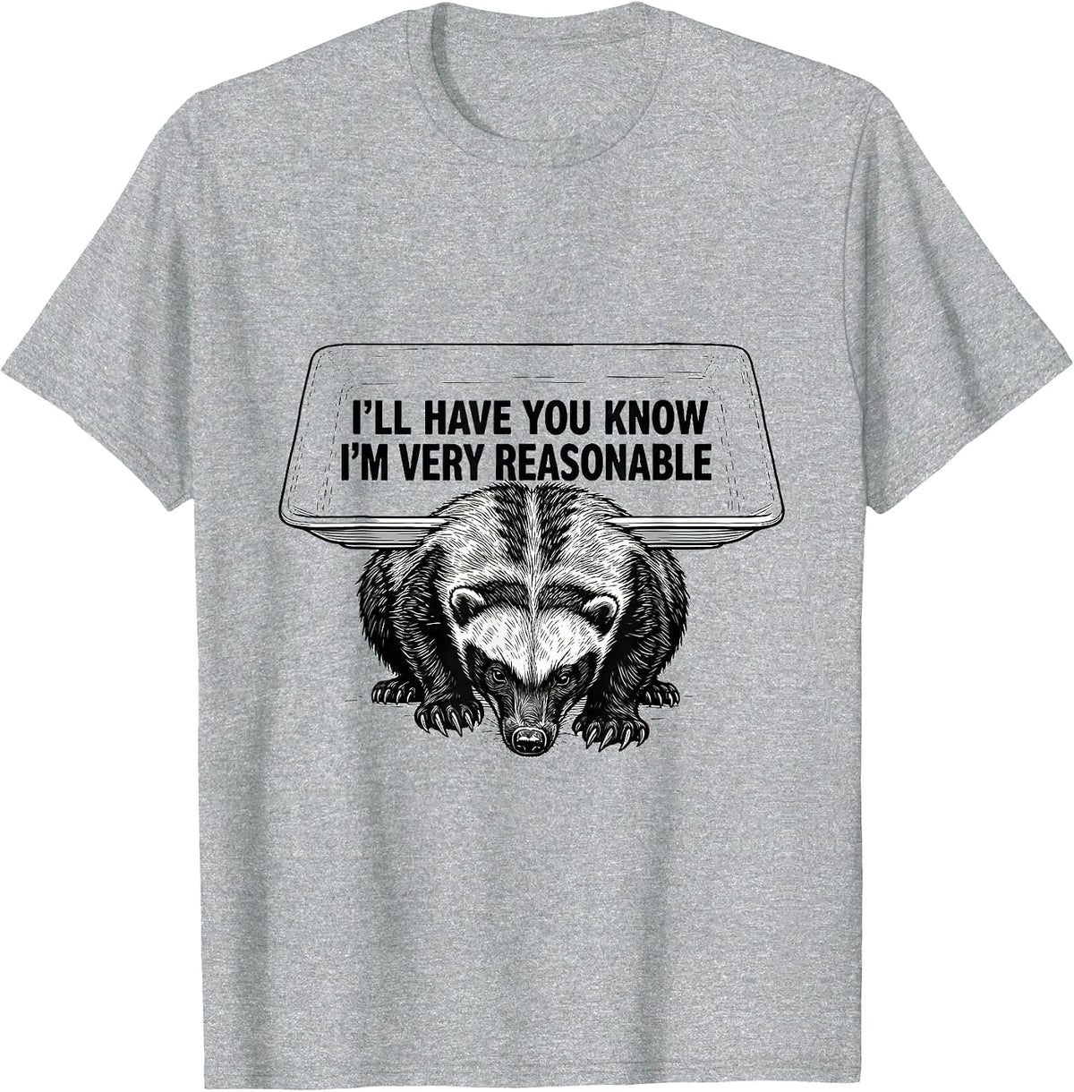 Men's I'll Have You Know I'm Very Reasonable Funny Honey Badger T-Shirt - Heather Grey
