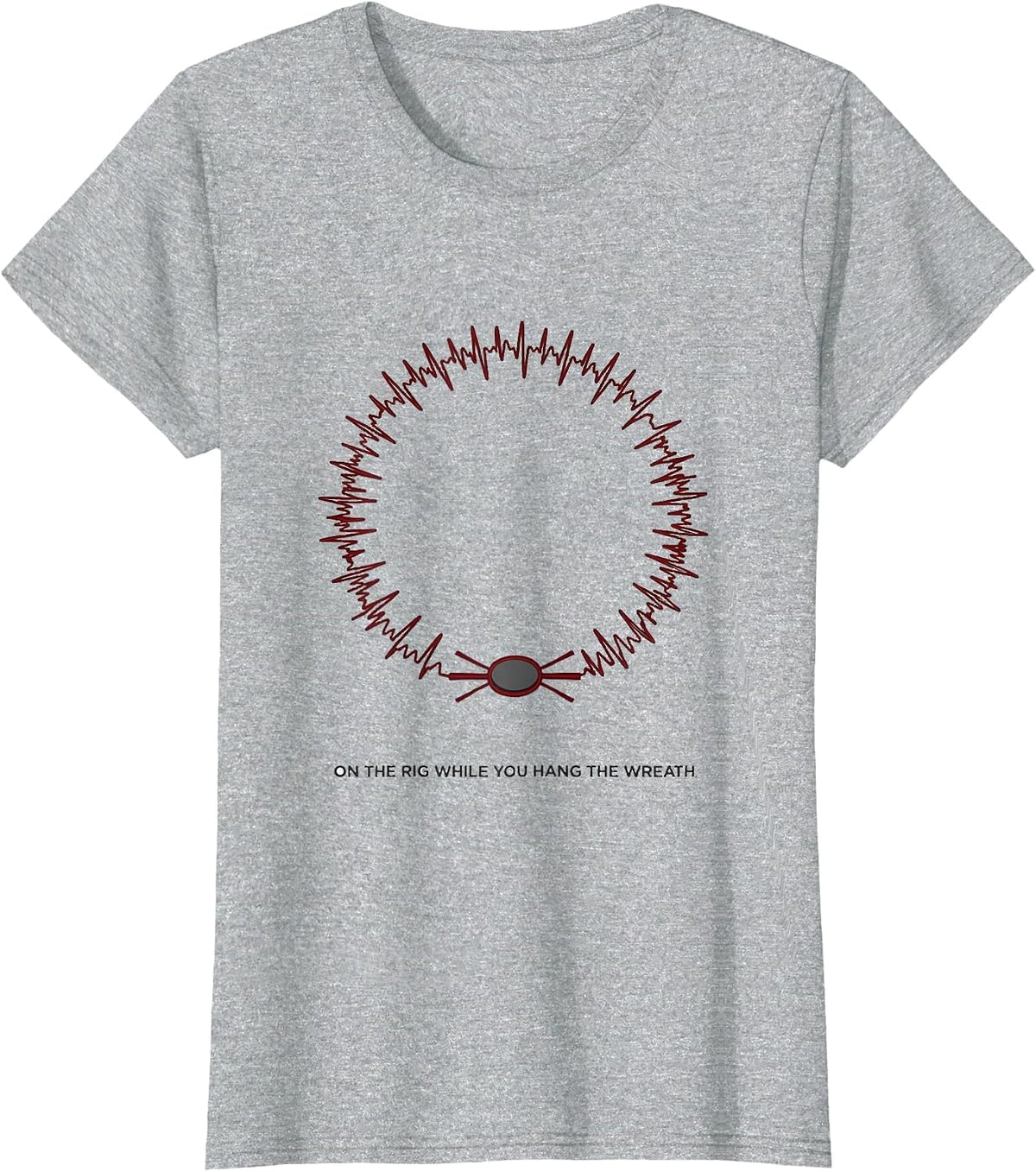 Women's On The Rig While You Hang The Wreath Funny EMT Paramedic T-Shirt - Heather Grey
