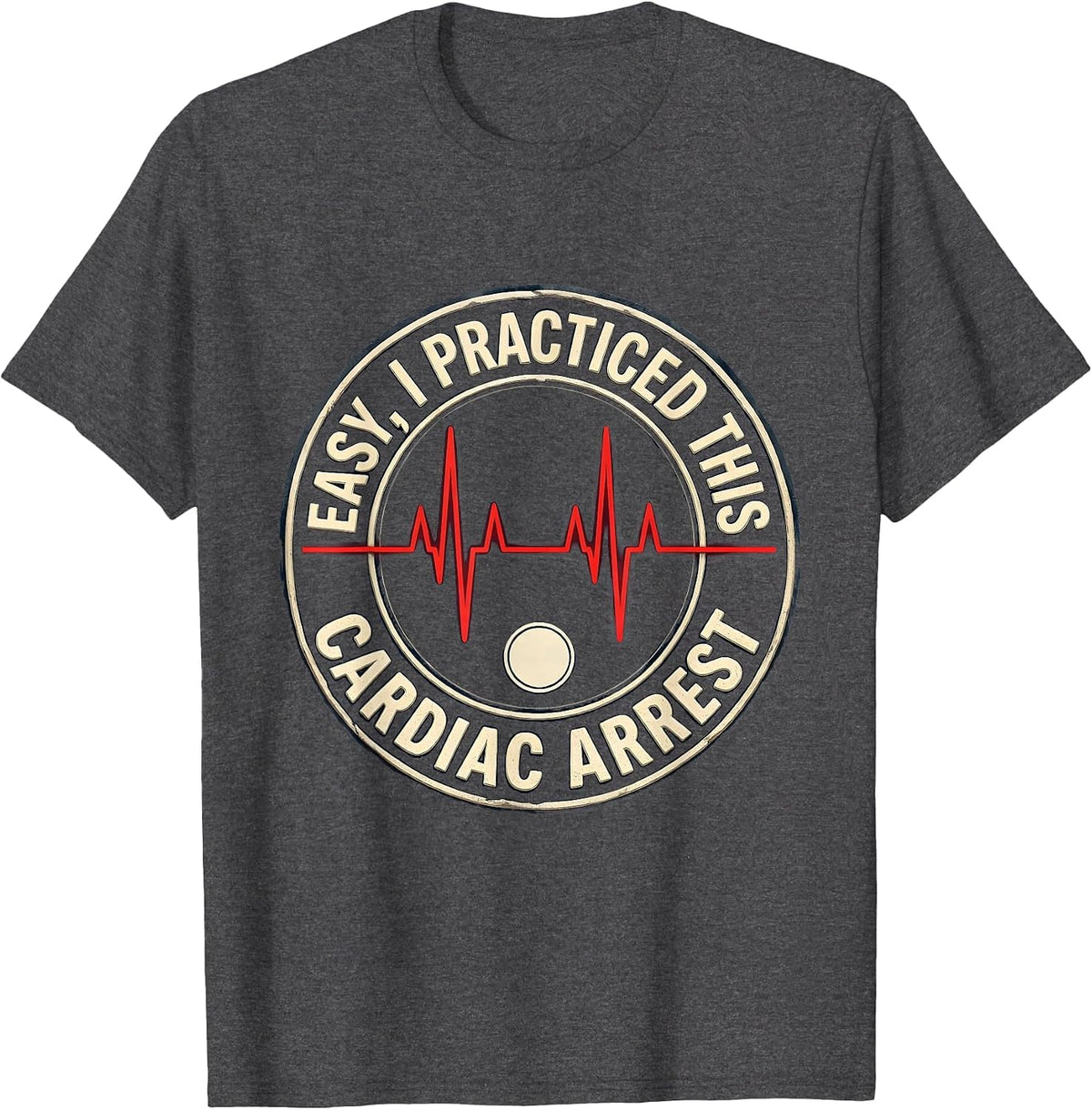 Easy, I Practiced This Cardiac Arrest Funny EMS Paramedic T-Shirt - Dark Heather Grey