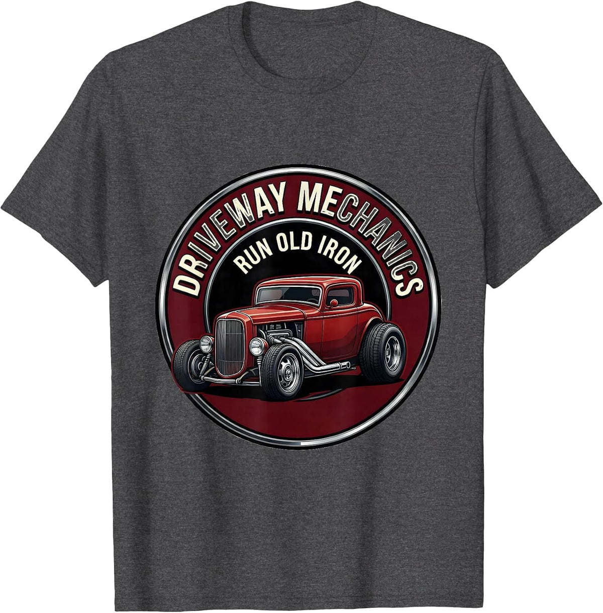 Driveway Mechanics Run Old Iron Classic Hot Rod Enthusiast T-Shirt - Dark Heather Grey