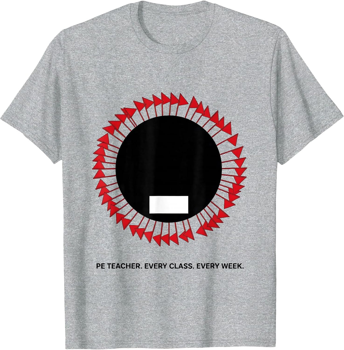 Men's PE Teacher Every Class Every Week Funny Specials Staff Humor T-Shirt - Heather Grey