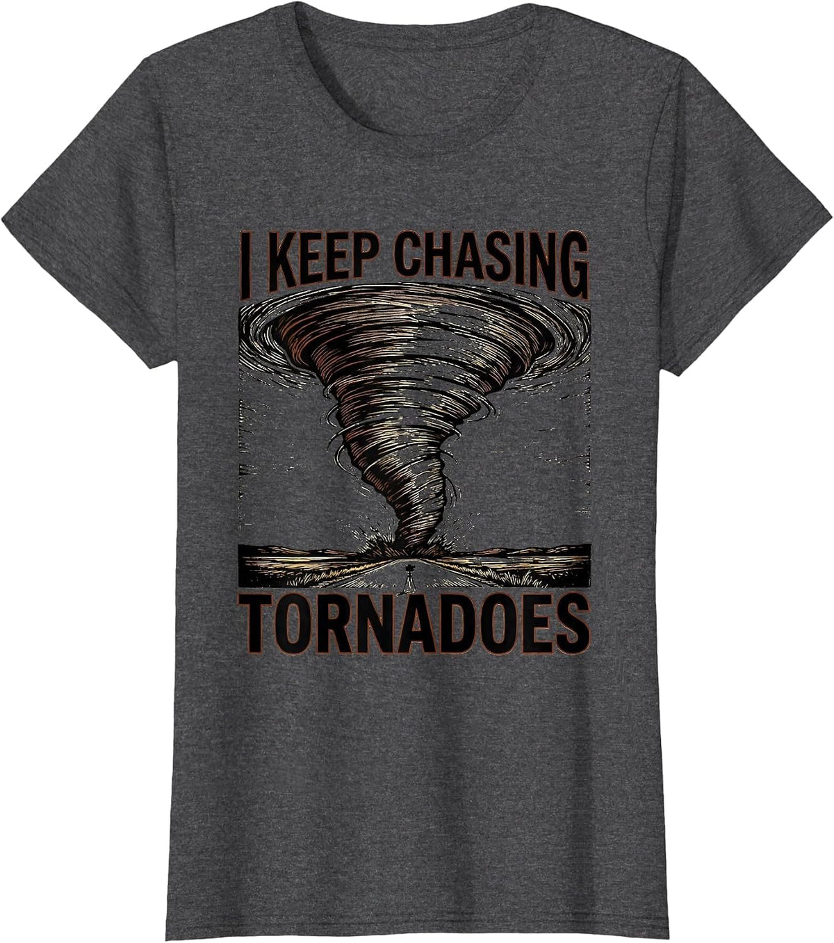 Women's I Keep Chasing Tornadoes Funny Storm Chaser Meteorology T-Shirt - Dark Heather Grey